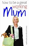 Image de How to Be a Great Working Mum