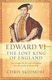 Edward VI: The Lost King of England