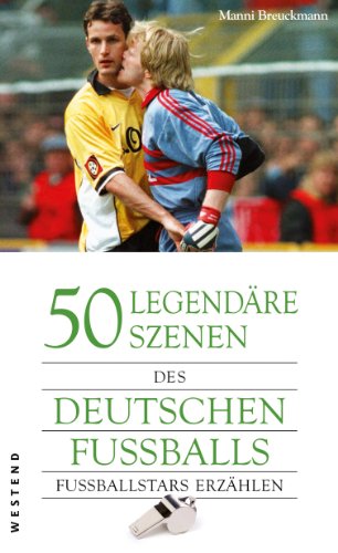 Download 50 legendäre Szenen des deutschen Fußballs: Fußballstars erzählen Download 50 legendäre Szenen des deutschen Fußballs: Fußballstars erzählen