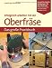Produktbild Erfolgreich arbeiten mit der Oberfräse: Das große Praxisbuch