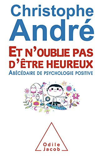 Download Et n'oublie pas d'être heureux: ?Abécédaire de psychologie positive Download Et n'oublie pas d'être heureux: ?Abécédaire de psychologie positive