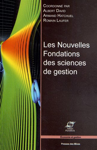 Télécharger Les nouvelles fondations des sciences de gestion : Élements d'épistémologie de la recherche en ma Francais PDF