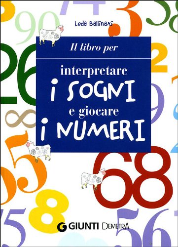 Il libro per interpretare i sogni e giocare i numeri Il libro per interpretare i sogni e giocare i numeri