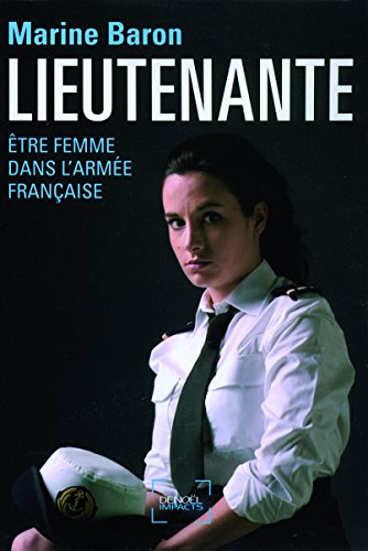 Lieutenante: Être femme dans l'armée française gratuit Lieutenante: Être femme dans l'armée française gratuit