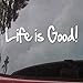 Produktbild Text Life Is Good! Vinyl Car Sticker ", Silhouette, Vinyl, Tastatur, Trackpad, Laptop, Ipad, Macbook Fenster, Truck, Motorcycle