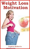 Image de Weight Loss Motivation - How to Create the Motivation to Lose Weight (English Edition)