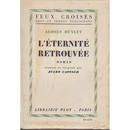 Aldous Huxley. L'Éternité retrouvée : Roman traduit de l'anglais par Jules Castier Aldous Huxley. L'Éternité retrouvée : Roman traduit de l'anglais par Jules Castier