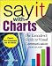 Say It With Charts: The Executives's Guide to Visual Communication: The Executive's Guide to Visual Communication by Gene Zelazny