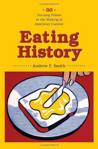 Eating History: Thirty Turning Points in the Making of American Cuisine (Arts and Traditions of the Table: Perspectives on Culinary History) by Andrew F. Smith (2009-09-18)