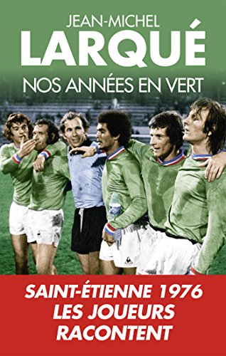 Download Nos Années en vert: Saint-Etienne 1976 Tous les joueurs racontent Download Nos Années en vert: Saint-Etienne 1976 Tous les joueurs racontent