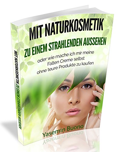 Download Mit Naturkosmetik zu einem strahlenden Aussehen: oder wie mache ich mir meine Faltencreme selbst ohne teure Produkte zu kaufen Download Mit Naturkosmetik zu einem strahlenden Aussehen: oder wie mache ich mir meine Faltencreme selbst ohne teure Produkte zu kaufen