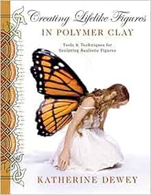 Amazon.fr - Creating Lifelike Figures in Polymer Clay: Tools and