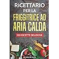 Libro Di Ricette Gourmet Maxx Per Friggitrice Ad Aria Calda | 70 Ricette Facili E Veloci Per Snack, Piatti E Dessert