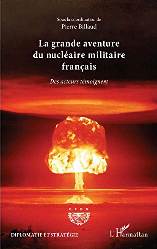 La grande aventure du nucléaire militaire français: Des acteurs témoignent francais