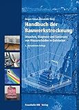 Handbuch der Bauwerkstrocknung.: Ursachen, Diagnose und Sanierung von Wasserschäden in Gebäuden. by 