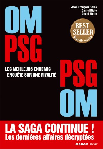 OM-PSG, PSG-OM : Les meilleurs ennemis, enquête sur une rivalité francais OM-PSG, PSG-OM : Les meilleurs ennemis, enquête sur une rivalité francais