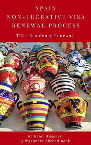 Spain Non-Lucrative Visa or Retirement Visa: Residency Renewal (Wagoners Abroad Book 5) Kindle Edition