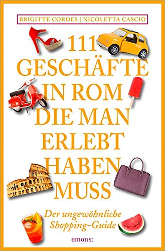 Download 111 Geschäfte in Rom, die man gesehen haben muss: Reiseführer