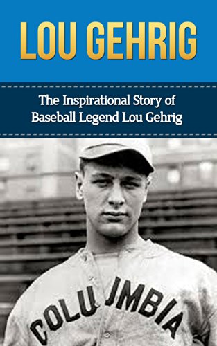 Telechargez Des Ebooks Epub Gratuits Pour Iphone Lou Gehrig The Inspirational Story Of Baseball Legend Lou Gehrig Lou Gehrig Unauthorized Biography New York Yankees Mlb Books English Edition B00kozmonw En Francais Pdf