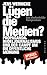 Produktbild Lügen die Medien: Propaganda, Rudeljournalismus und der Kampf um die öffentliche Meinung.