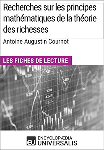 Couverture du livre de Recherches sur les principes mathématiques de la théorie des richesses d'Antoine Augustin Cournot: Les Fiches de lecture d'Universalis