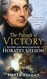 The Pursuit of Victory: The Life and Achievement of Horatio Nelson by Roger Knight
