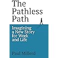 The Pathless Path: Imagining a New Story For Work and Life