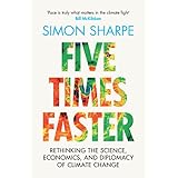 Five Times Faster: Rethinking the Science, Economics, and Diplomacy of Climate Change