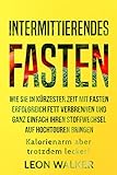 Image de Intermittierendes Fasten: Wie Sie in kürzester Zeit mit Fasten erfolgreich Fett verbrennen und ganz einfach Ihren Stoffwechsel auf Hochtouren bringen
