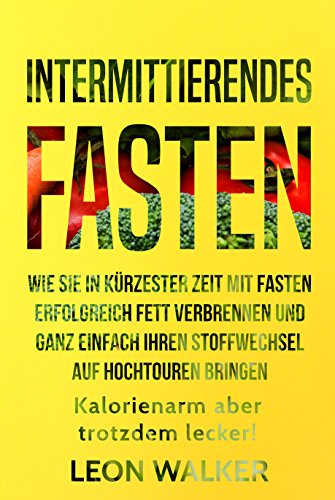 Download Intermittierendes Fasten: Wie Sie in kürzester Zeit mit Fasten erfolgreich Fett verbrennen und ganz einfach Ihren Stoffwechsel auf Hochtouren bringen - Kalorienarm aber trotzdem lecker! Download Intermittierendes Fasten: Wie Sie in kürzester Zeit mit Fasten erfolgreich Fett verbrennen und ganz einfach Ihren Stoffwechsel auf Hochtouren bringen - Kalorienarm aber trotzdem lecker!