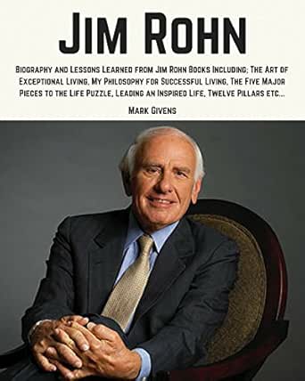 Jim Rohn Biography And Lessons Learned From Jim Rohn Books Including The Art Of Exceptional Living My Philosophy For Successful Living The Five Major Rohn Books Personal Development Gurus Ebook