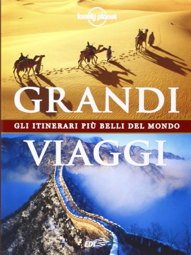 Grandi viaggi. Gli itinerari più belli del mondo. Ediz. illustrata Grandi viaggi. Gli itinerari più belli del mondo. Ediz. illustrata