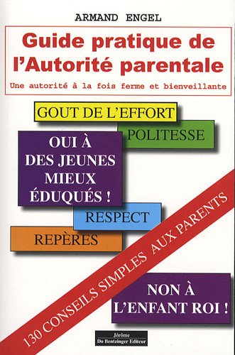 Télécharger Guide pratique de l'autorité parentale : Une autorité à la fois ferme et bienveillante Francais PDF