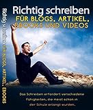 Richtig schreiben 4.0 - neue Schreibtechniken für Blogs, SEO-Content, eBooks und Videos: Richtig schreiben mit mehr als 70 Tipps für Contentmarketing by