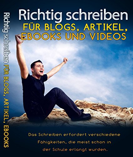 Richtig schreiben 4.0 - neue Schreibtechniken für Blogs, SEO-Content, eBooks und Videos: Richtig schreiben mit mehr als 70 Tipps für Contentmarketing