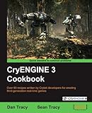CryENGINE 3 Cookbook (English Edition) by Dan Tracy, Sean Tracy