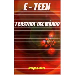 E - TEEN I custodi del mondo