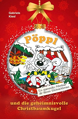 Preisvergleich Produktbild Pöppl und die geheimnisvolle Christbaumkugel: Ein spannendes Abenteuer der kleinen Weihnachtsmaus
