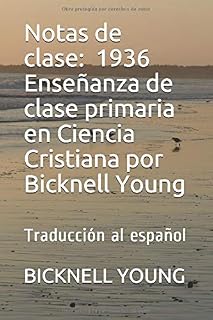 Notas de clase: 1936 Enseñanza de clase primaria en ciencia cristiana por Bicknell Young: Traducción al español