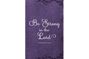 Be Strong in the Lord - Ephesians 6:10: Christian Journal Gifts Floral Purple | Inspirational Bible Verse Journal Notebook Diary for Women, Teen Girls ... write in for Women) | Compact size 5.5 x 8.5