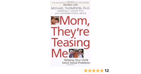 Amazon Fr Mom They Re Teasing Me Helping Your Child Solve Social Problems Thompson Michael Cohen Lawrence J Ph D Grace Catherine O Neill Livres