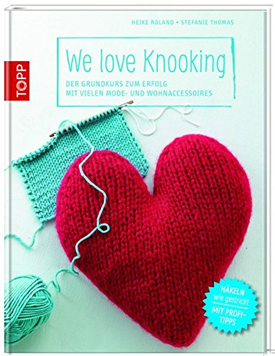 Download We love Knooking: Der Grundkurs zum Erfolg mit vielen Mode- und Wohnaccessoires Download We love Knooking: Der Grundkurs zum Erfolg mit vielen Mode- und Wohnaccessoires