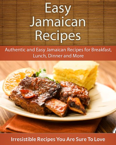 Download Easy Jamaican Recipes: Authentic and Easy Jamaican Recipes for Breakfast, Lunch, Dinner and More (The Easy Recipe) Download Easy Jamaican Recipes: Authentic and Easy Jamaican Recipes for Breakfast, Lunch, Dinner and More (The Easy Recipe)