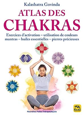 Macro Editions Atlas des chakras: Exercices d'activation-utilisation de couleurs mantras- huiles essentielles-pierres précieuses