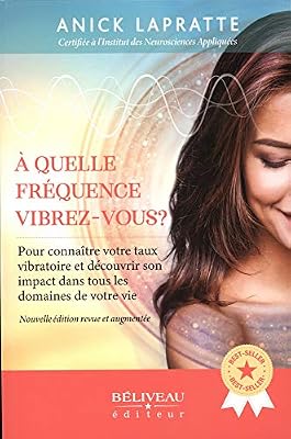 BELIVEAU A quelle fréquence vibrez-vous ? Pour connaître votre taux vibratoire et son impact dans tous les domaines de votre vie