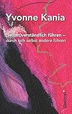 (Selbst)verständlich führen - durch sich selbst andere führen: Wohin führst du dich selbst und andere? by 