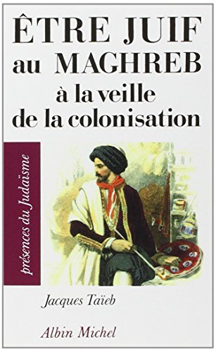 Etre juif au Maghreb à la veille de la colonisation en ligne Etre juif au Maghreb à la veille de la colonisation en ligne