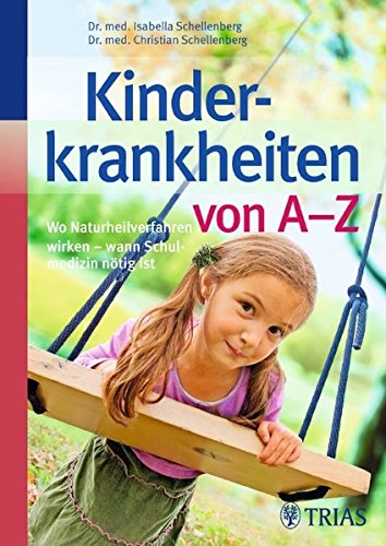 Download Kinderkrankheiten von A-Z: Wo Naturheilverfahren wirken - wann Schulmedizin nötig ist Download Kinderkrankheiten von A-Z: Wo Naturheilverfahren wirken - wann Schulmedizin nötig ist
