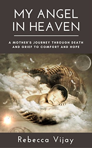 My Angel In Heaven A Mother S Journey Through Death And Grief To