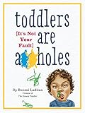 Toddlers Are A**holes (It's Not Your Fault)